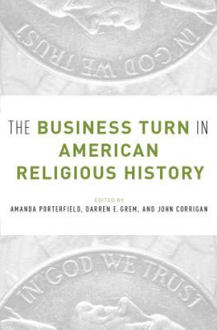 Książka Business Turn in American Religious History Amanda Porterfield