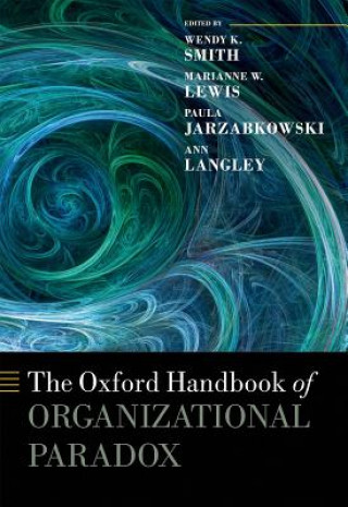 Kniha Oxford Handbook of Organizational Paradox Wendy K Smith