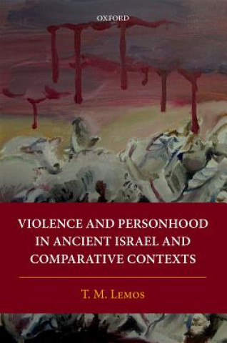Könyv Violence and Personhood in Ancient Israel and Comparative Contexts T. M. Lemos