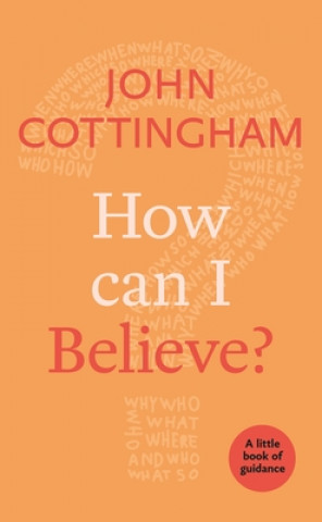 Kniha How Can I Believe? COTTINGHAM  JOHN