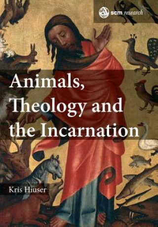 Książka Animals, Theology and the Incarnation Kris Hiuser