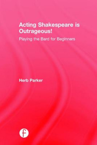 Kniha Acting Shakespeare is Outrageous! Herb Parker