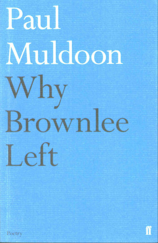 Kniha Why Brownlee Left Paul Muldoon