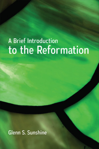 Carte Brief Introduction to the Reformation Glenn S. Sunshine