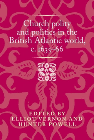 Книга Church Polity and Politics in the British Atlantic World, c. 1635-66 Hunter Powell
