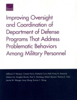 Kniha Improving Oversight and Coordination of Department of Defense Programs That Address Problematic Behaviors Among Military Personnel Jefferson P. Marquis