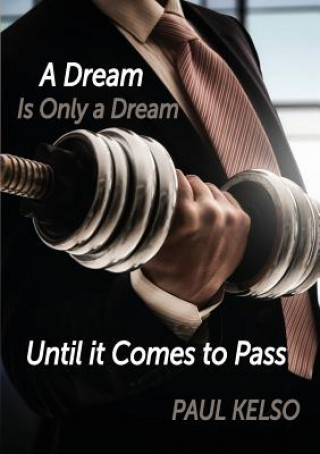 Kniha Dream is only a dream until it comes to pass PAUL KELSO