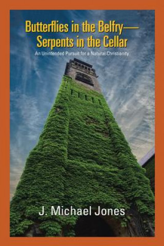 Kniha Butterflies in the Belfry -- Serpents in the Cellar J. MICHAEL JONES