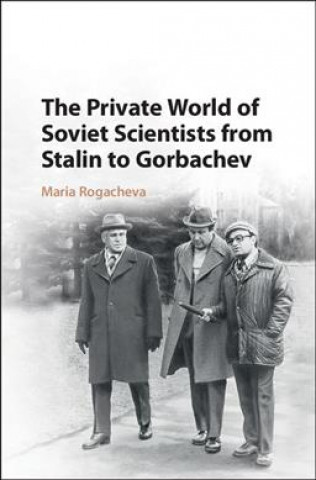 Kniha Private World of Soviet Scientists from Stalin to Gorbachev Maria Rogacheva