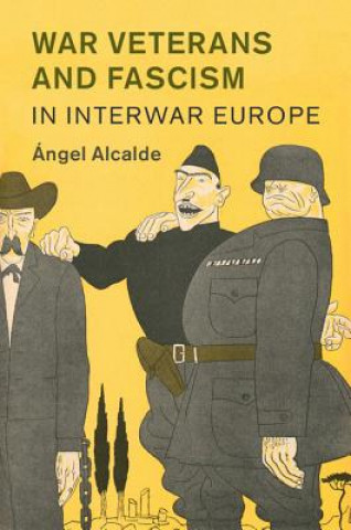 Kniha War Veterans and Fascism in Interwar Europe Angel Alcalde