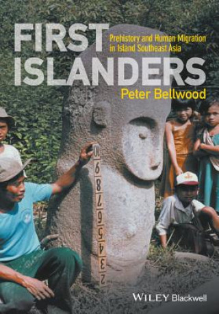 Könyv First Islanders - Prehistory and Human Migration in Island Southeast Asia Peter Bellwood