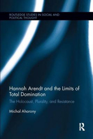 Carte Hannah Arendt and the Limits of Total Domination Aharony