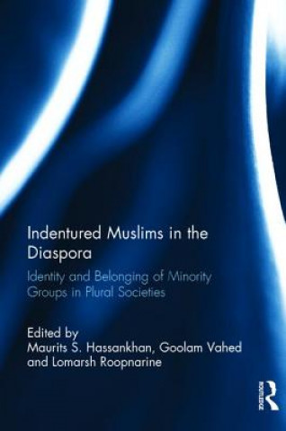 Kniha Indentured Muslims in the Diaspora MAURITS HASSANKHAN