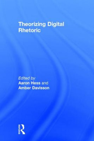 Kniha Theorizing Digital Rhetoric 