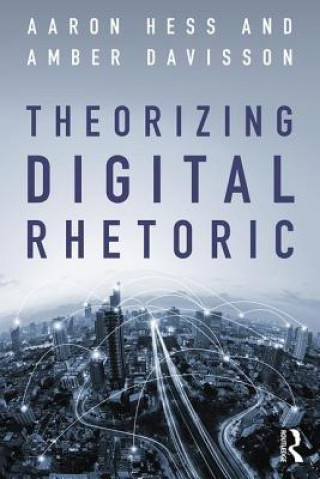 Kniha Theorizing Digital Rhetoric 