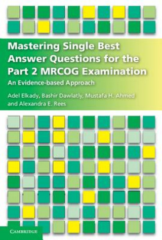 Könyv Mastering Single Best Answer Questions for the Part 2 MRCOG Examination Adel Elkady