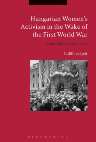 Książka Hungarian Women's Activism in the Wake of the First World War Szapor