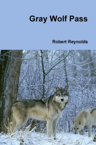 Könyv Gray Wolf Pass Robert Reynolds