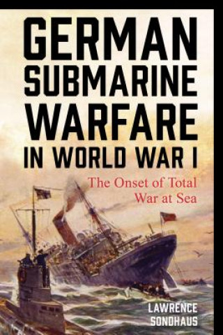 Carte German Submarine Warfare in World War I Lawrence Sondhaus