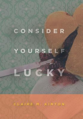 Knjiga Consider Yourself Lucky CLAIRE M. KINTON