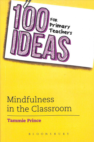 Książka 100 Ideas for Primary Teachers: Mindfulness in the Classroom Tammie Prince