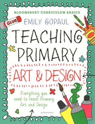 Kniha Bloomsbury Curriculum Basics: Teaching Primary Art and Design Emily Gopaul