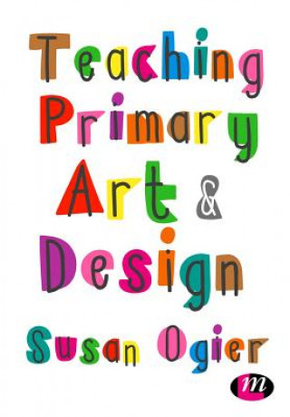 Книга Teaching Primary Art and Design SUSAN OGIER
