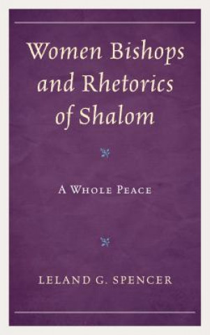 Könyv Women Bishops and Rhetorics of Shalom Leland G. Spencer