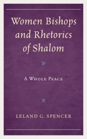 Book Women Bishops and Rhetorics of Shalom Leland G. Spencer