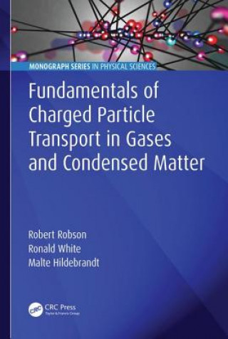 Könyv Fundamentals of Charged Particle Transport in Gases and Condensed Matter Robert E. Robson