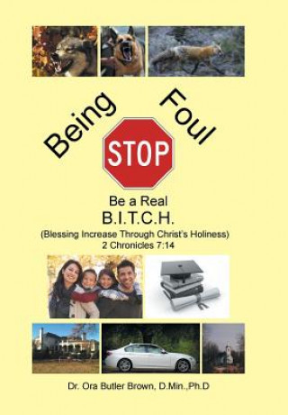 Book Stop Being Foul Be a Real B.I.T.C.H. D.MIN. PH.D BROWN