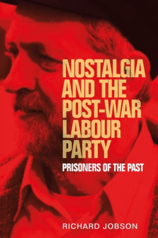 Książka Nostalgia and the Post-War Labour Party Richard Jobson