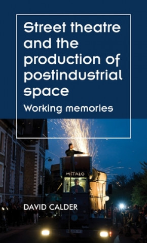 Книга Street Theatre and the Production of Postindustrial Space David Calder