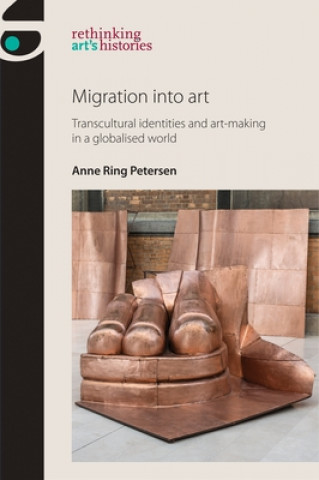 Kniha Migration into Art Anne Ring Petersen