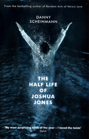Carte Half Life of Joshua Jones Danny Scheinmann