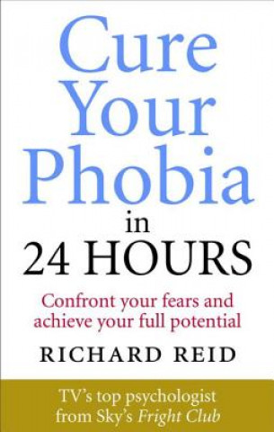 Kniha Cure Your Phobia in 24 Hours Richard Reid