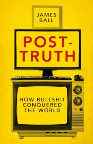 Kniha Post-Truth James Ball
