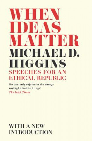 Kniha When Ideas Matter Michael D. Higgins
