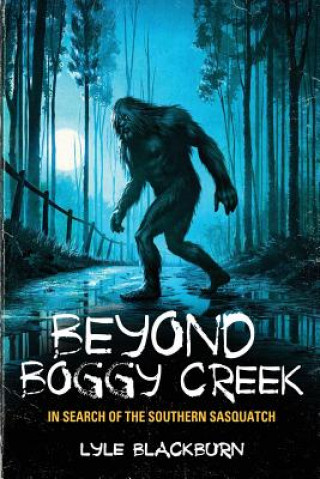 Kniha Beyond Boggy Creek LYLE BLACKBURN