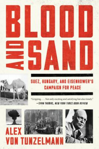 Kniha Blood and Sand: Suez, Hungary, and Eisenhower's Campaign for Peace Alex Von Tunzelmann