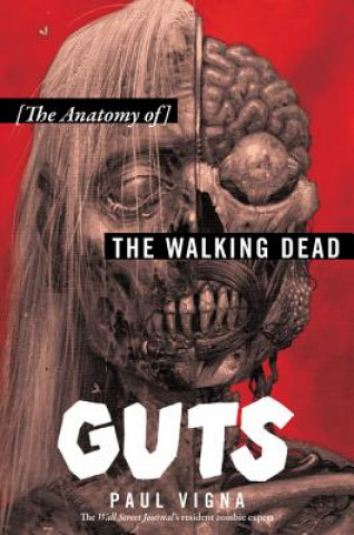 Kniha Guts: The Anatomy of the Walking Dead Paul Vigna