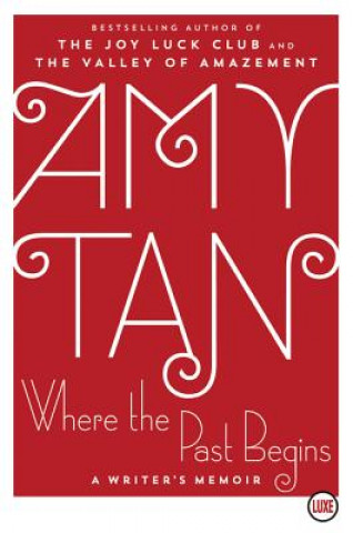 Carte Where the Past Begins: A Writer's Memoir Amy Tan