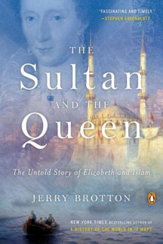 Kniha The Sultan and the Queen: The Untold Story of Elizabeth and Islam Jerry Brotton