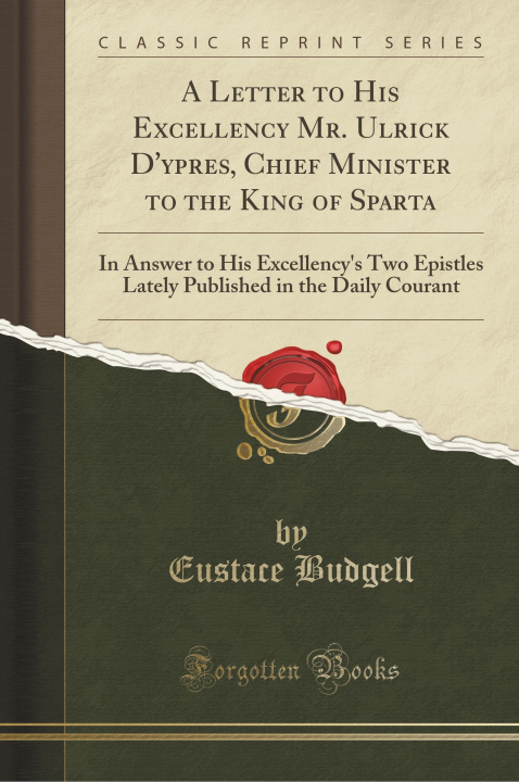 Carte A Letter to His Excellency Mr. Ulrick D'ypres, Chief Minister to the King of Sparta Eustace Budgell