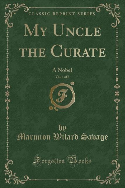 Carte My Uncle the Curate, Vol. 1 of 3 Marmion Wilard Savage