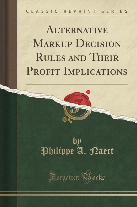 Książka Alternative Markup Decision Rules and Their Profit Implications (Classic Reprint) Philippe A. Naert