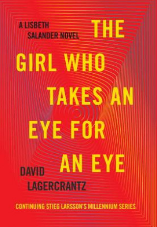 Carte The Girl Who Takes an Eye for an Eye: A Lisbeth Salander Novel, Continuing Stieg Larsson's Millennium Series David Lagercrantz