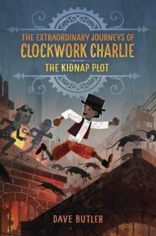 Könyv Kidnap Plot (The Extraordinary Journeys of Clockwork Charlie) Dave Butler
