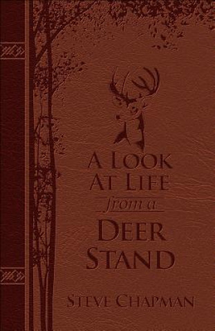 Kniha A Look at Life from a Deer Stand Deluxe Edition: Hunting for the Meaning of Life Steve Chapman