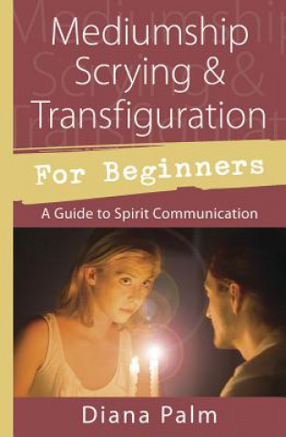 Kniha Mediumship Scrying & Transfiguration for Beginners Diana Palm